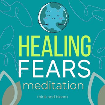 Stop Panic Attacks - Releasing Fears Meditations: anxiety relief, drug free therapy, transform your life, breaking free, calm your body and mind, peace from within - Think and Bloom