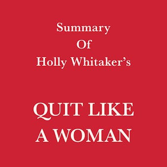 Summary of Holly Whitaker’s Quit Like a Woman - Swift Reads