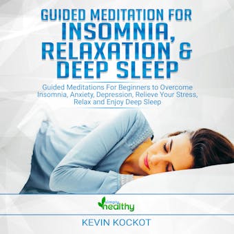 Guided Meditation for Insomnia, Relaxation & Deep Sleep: Guided Meditations For Beginners To Overcome Insomnia, Anxiety, Depression, Relieve Your Stress, Relax and Enjoy Deep Sleep - undefined