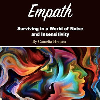 Empath: Surviving in a World of Noise and Insensitivity - undefined
