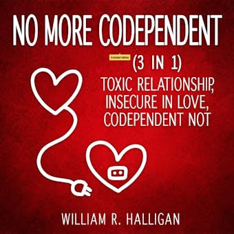 No More Codependent (3 in 1) (Extended Edition): Toxic Relationship, Insecure in Love, Codependent NOT - undefined