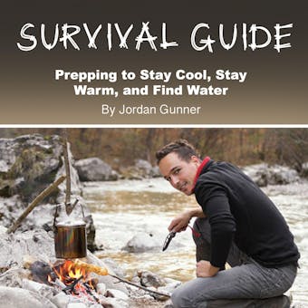 Survival Guide: Prepping to Stay Cool, Stay Warm, and Find Water - undefined
