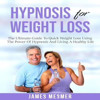 Hypnosis for Weight Loss: The Ultimate Guide To Quick Weight Loss Using The Power Of Hypnosis And Living A Healthy Life - undefined