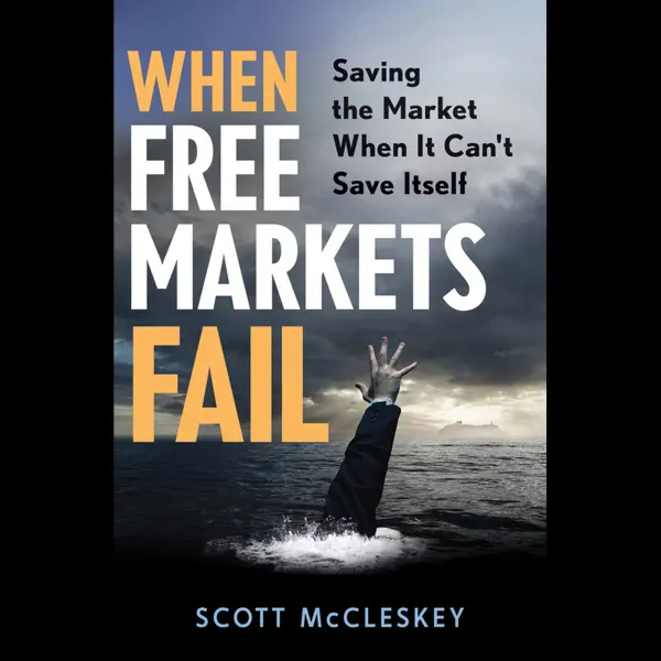 When Free Markets Fail : Saving the Market When It Can't Save Itself