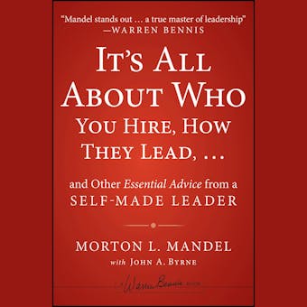 It's All About Who You Hire, How They Lead...and Other Essential Advice from a Self-Made Leader - undefined