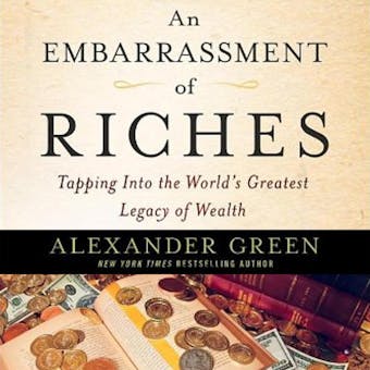 An Embarrassment of Riches: Tapping Into the World's Greatest Legacy of Wealth - undefined