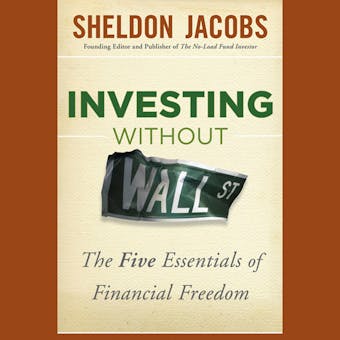 Investing without Wall Street: The Five Essentials of Financial Freedom - undefined