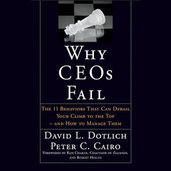 Why CEOs Fail: The 11 Behaviors That Can Derail Your Climb to the Top - And How to Manage Them - undefined