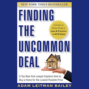 Finding the Uncommon Deal: A Top New York Lawyer Explains How to Buy a Home For the Lowest Possible Price - Adam Leitman Bailey