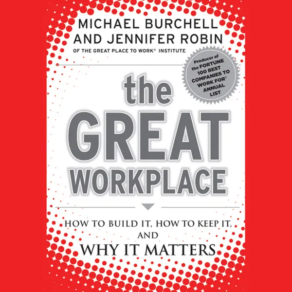 The Great Workplace : How to Build It, How to Keep It, and Why It Matters