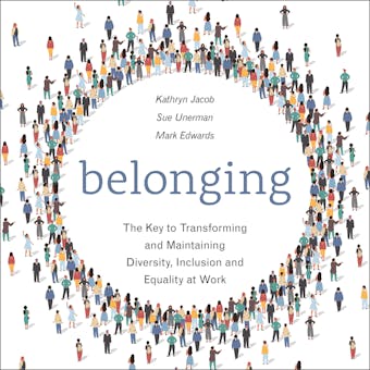 Belonging: The Key to Transforming and Maintaining Diversity, Inclusion and Equality at Work - undefined