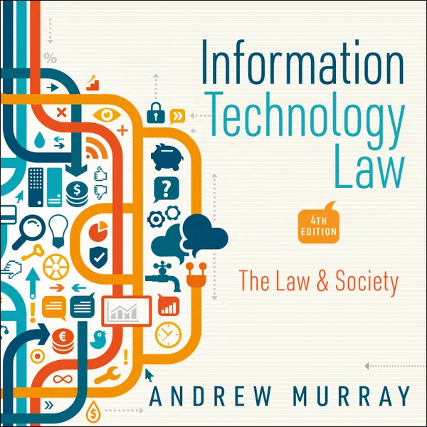 Information Technology Law : The Law and Society 4th Edition