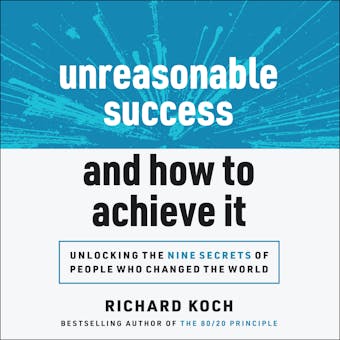 Unreasonable Success and How to Achieve It: Unlocking the Nine Secrets of People Who Changed the World - undefined