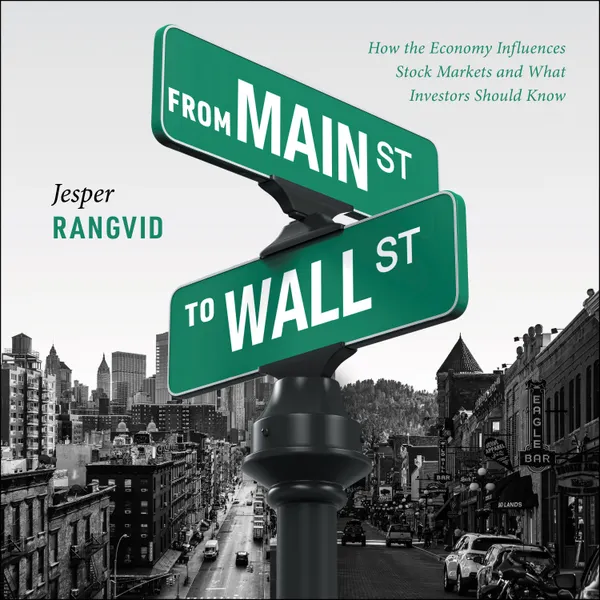 From Main Street to Wall Street : How the Economy Influences Stock Markets and What Investors Should Know