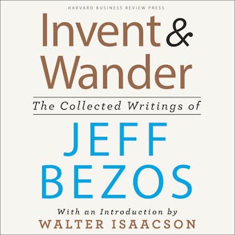 Invent and Wander: The Collected Writings of Jeff Bezos, With an Introduction by Walter Isaacson - undefined