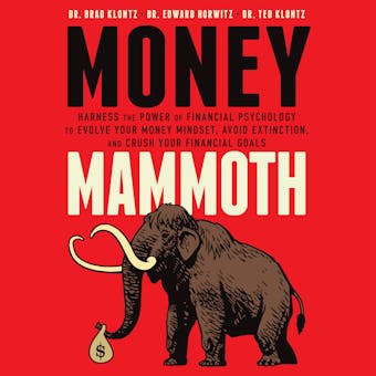 Money Mammoth: Harness The Power of Financial Psychology to Evolve Your Money Mindset, Avoid Extinction, and Crush Your Financial Goals - undefined