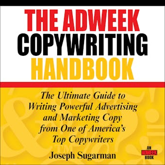 The Adweek Copywriting Handbook: The Ultimate Guide to Writing Powerful Advertising and Marketing Copy from One of America's Top Copywriters - Joseph Sugarman