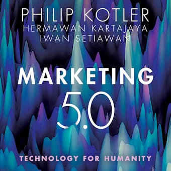 Marketing 5.0: Technology for Humanity - Hermawan Kartajaya, Philip Kotler, Iwan Setiawan