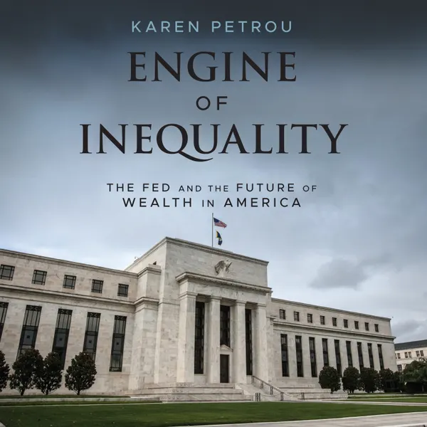 Engine of Inequality : The Fed and the Future of Wealth in America