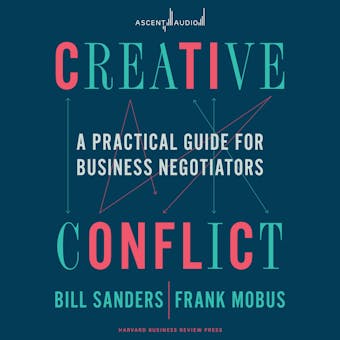 Creative Conflict: A Practical Guide for Business Negotiators - Frank Mobus, Bill Sanders
