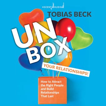 Unbox Your Relationships: How to attract the right people and build relationships that last - undefined