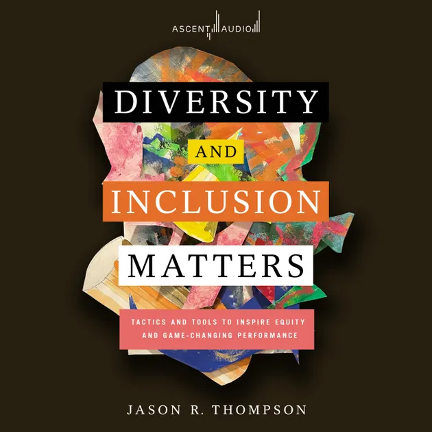 Diversity and Inclusion Matters : Tactics and Tools to Inspire Equity ...