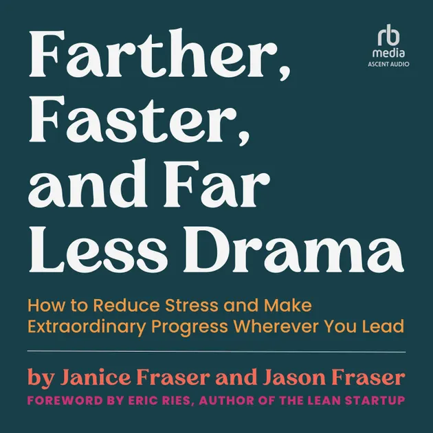 Farther, Faster, and Far Less Drama : How to Reduce Stress and Make ...