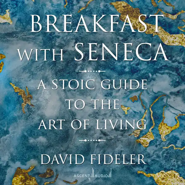 Breakfast with Seneca : A Stoic Guide to the Art of Living