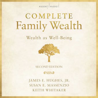 Complete Family Wealth: Wealth as Well-Being (2nd Edition) - undefined