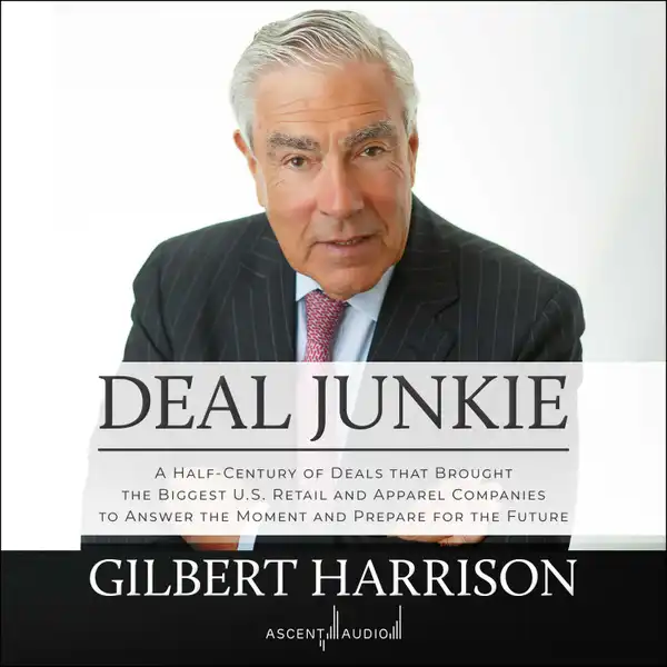 Deal Junkie : A Half-Century of Deals that Brought the Biggest U.S. Retail and Apparel Companies to Answer the Moment and Prepare for the Future
