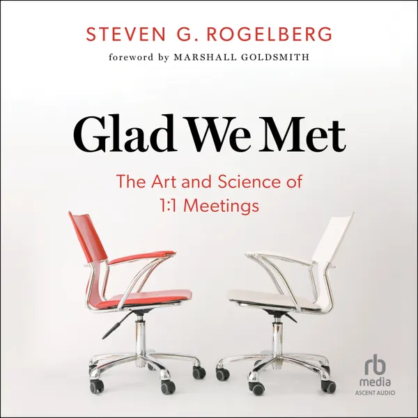 Glad We Met : The Art and Science of 1:1 Meetings