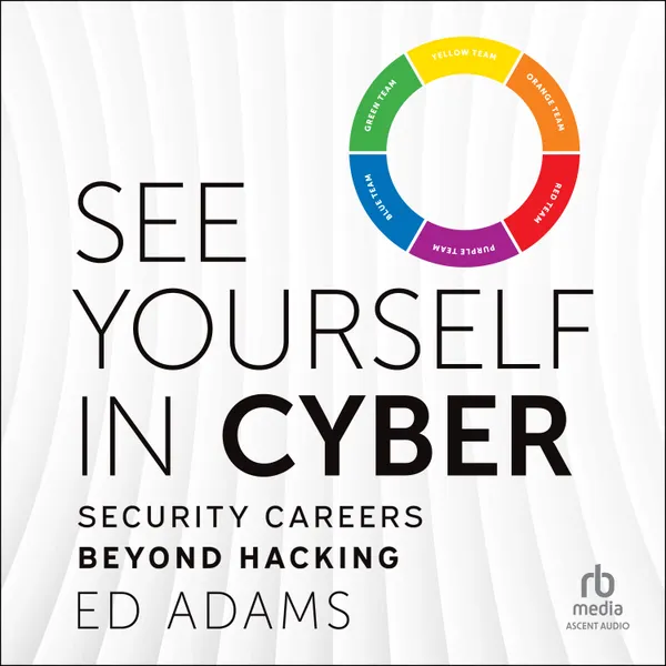 See Yourself in Cyber : Security Careers Beyond Hacking