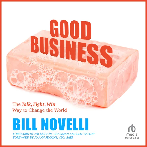 Good Business : The Talk, Fight, Win Way to Change the World