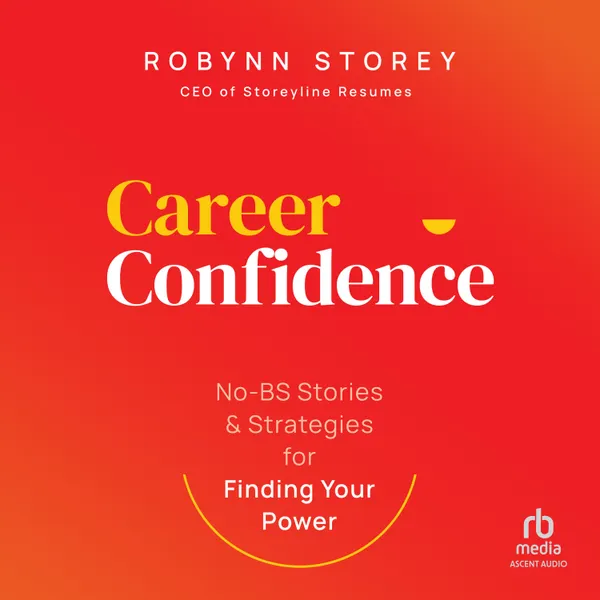 Career Confidence : No-BS Stories and Strategies for Finding Your Power
