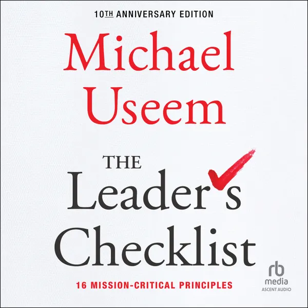 The Leader's Checklist, 10th Anniversary Edition : 16 Mission-Critical Principles