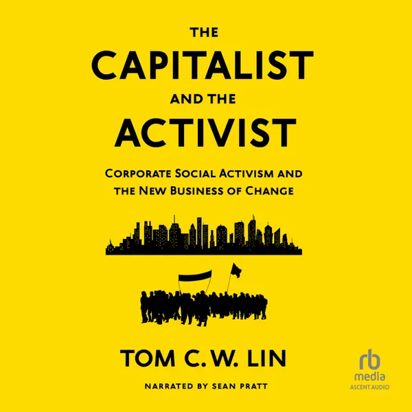 The Capitalist and the Activist : Corporate Social Activism and the New Business of Change