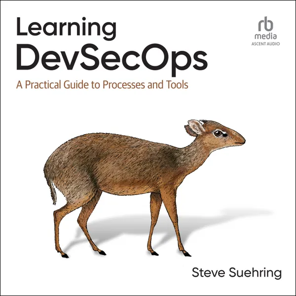 Learning DevSecOps : A Practical Guide to Processes and Tools