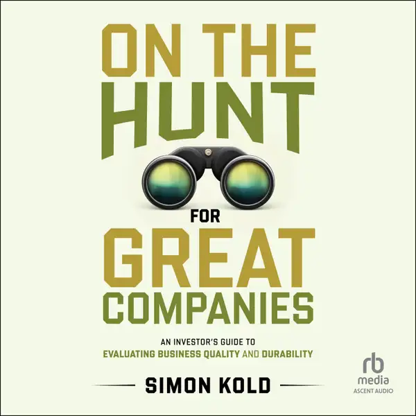 On the Hunt for Great Companies : An Investor's Guide to Evaluating Business Quality and Durability