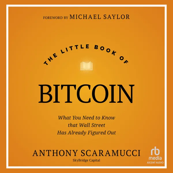 The Little Book of Bitcoin : What You Need to Know that Wall Street Has Already Figured Out