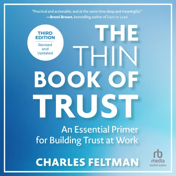 The Thin Book of Trust, Third Edition : An Essential Primer for Building Trust at Work