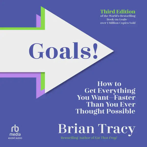 Goals! Third Edition : How to Get Everything You Want Faster Than You Ever Thought Possible