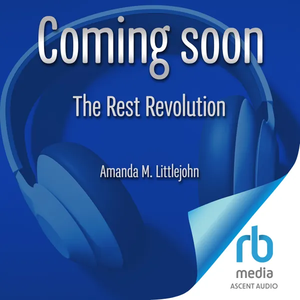 The Rest Revolution : How to Reclaim Your Rhythm and Conquer Burnout When Overworking Has Become the Norm