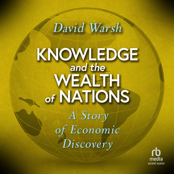 Knowledge and the Wealth of Nations : A Story of Economic Discovery