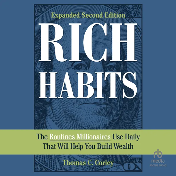 Rich Habits : The Routines Millionaires Use Daily That Will Help You Build Wealth (2nd Edition)