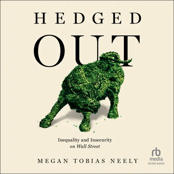 Hedged Out : Inequality and Insecurity on Wall Street