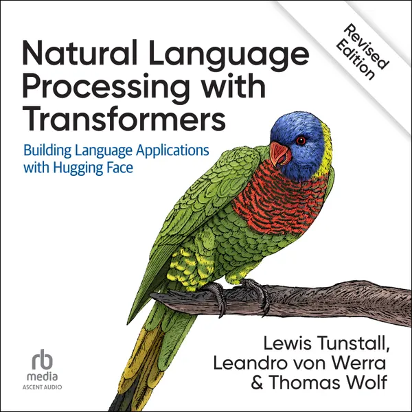 Natural Language Processing with Transformers, Revised Edition : Building Language Applications with Hugging Face