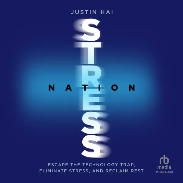 Stress Nation : Escape the Technology Trap, Eliminate Stress, and Reclaim Rest