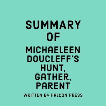 Summary of Michaeleen Doucleff’s Hunt, Gather, Parent - undefined