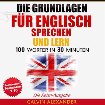 Die Grundlagen Für Englisch Sprechen Und Lernen: 100 Wörter in 30 Minuten - Calvin Alexander