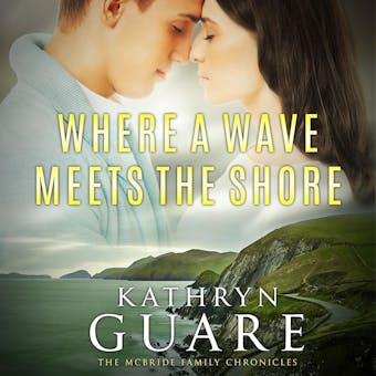 Where a Wave Meets the Shore: Conor McBride's Family Chronicles - Kathryn Guare